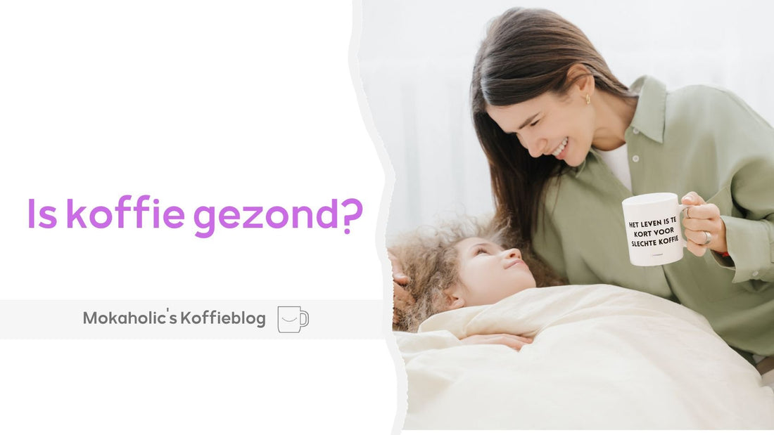 Is koffie gezond? - Mokaholic